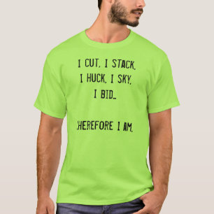 I cut, I stack, I huck, I sky, I bid T-Shirt