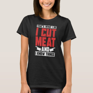I Cut Meat And I Know Things Cook Chef Asian Butc T-Shirt