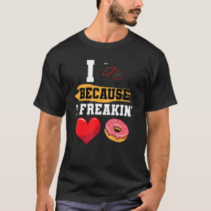 I Cycle Because I Freakin' Love Doughnuts Dessert T-Shirt