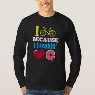 I Cycle Because I Freakin' Love Doughnuts Dessert T-Shirt