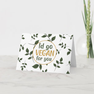 I´d Go Vegan For You, Valentine´s Day Card
