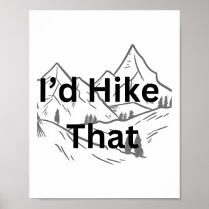 I’d Hike That Funny Hiker Guy Mountain  Poster