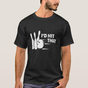 I´d Hit That I Bowling Pin Skittles Bowling Club T-Shirt