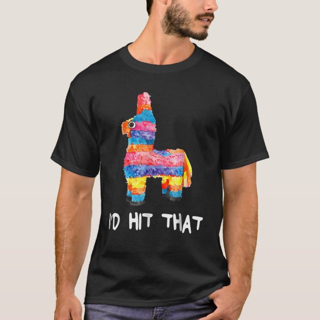 I d Hit That Pinata Cinco de Mayo Party Pinata Gif T-Shirt (Front)