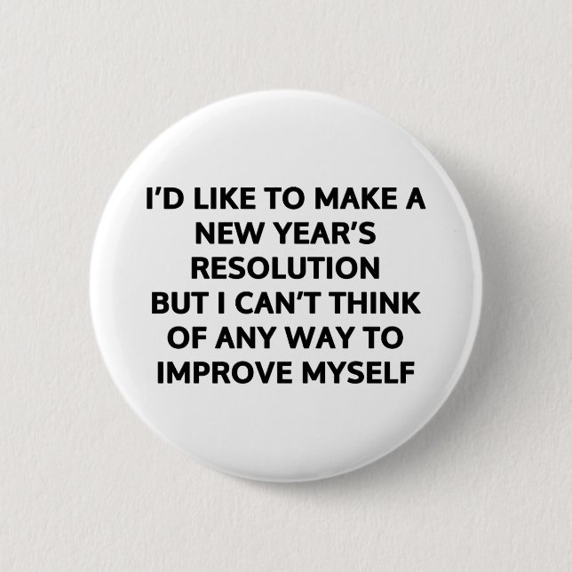 I’d like to make a New Year’s resolution 6 Cm Round Badge (Front)