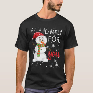 I d Melt For You Snowman With Snowflakes Christmas T-Shirt