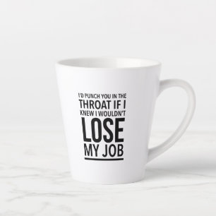 I’d punch you in the throat if I knew I wouldn’t Latte Mug
