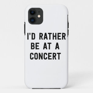 I’d Rather Be at a Concert iPhone 11 Case