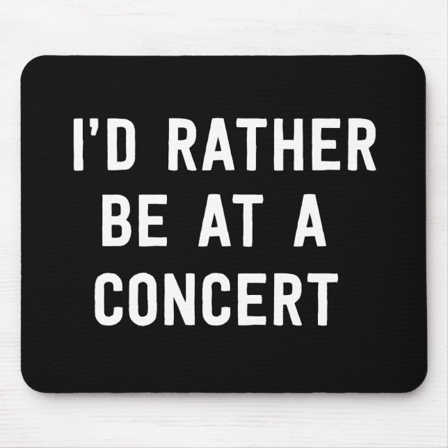 I’d Rather Be at a Concert Mouse Pad (Front)