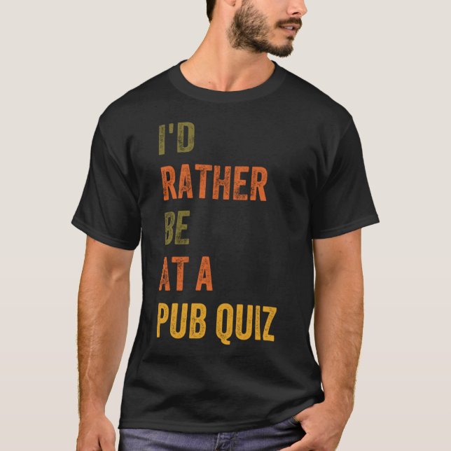 I d Rather Be At A Pub Quiz T-Shirt (Front)