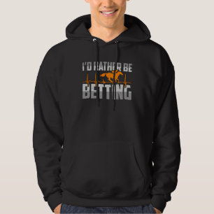 I d Rather Be Betting American Quarter Horses Hors Hoodie