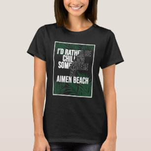 I d Rather Be Chilling At AIMEN BEACH Taiwan T-Shirt