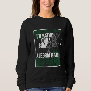 I d Rather Be Chilling At Alegria Beach The Philip Sweatshirt