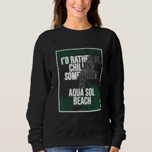I d Rather Be Chilling At Aqua Sol Beach Jamaica Sweatshirt