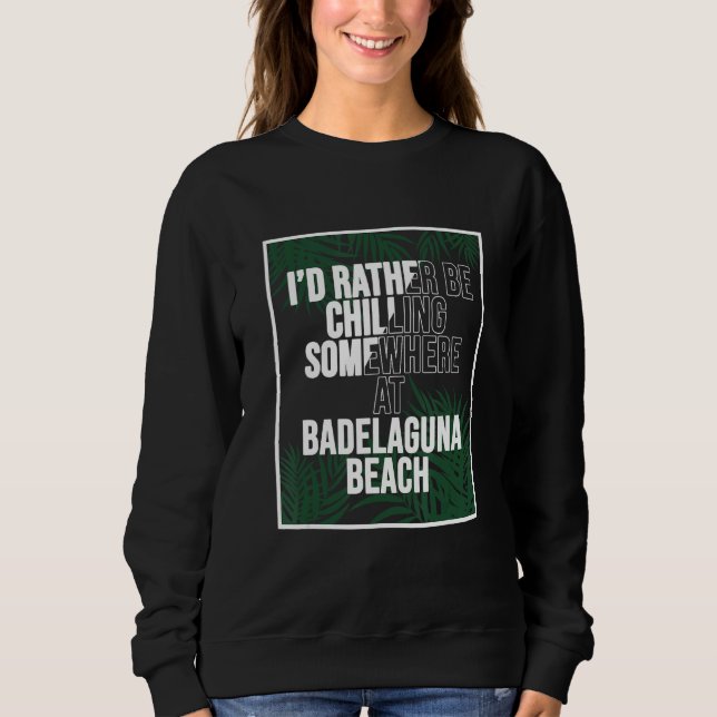 I d Rather Be Chilling At Badelaguna Beach Norway Sweatshirt (Front)