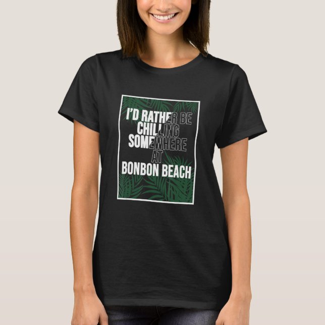 I d Rather Be Chilling At Bonbon Beach The Philipp T-Shirt (Front)
