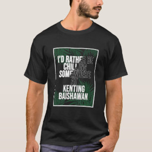 I d Rather Be Chilling At KENTING BAISHAWAN Taiwan T-Shirt
