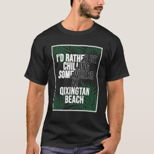 I d Rather Be Chilling At QIXINGTAN BEACH Taiwan T-Shirt