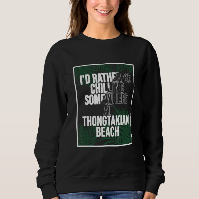I d Rather Be Chilling At Thongtakian Beach Thaila Sweatshirt (Front)