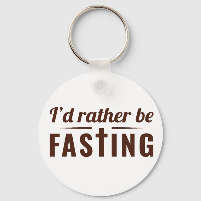 I’d Rather Be Fasting – Christian Faith Statement  Key Ring (Front)