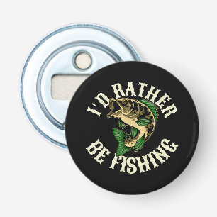 I d Rather Be Fishing Funny Bottle Opener