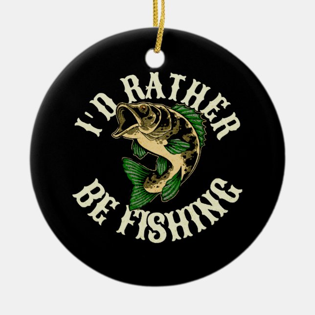 I d Rather Be Fishing Funny Ceramic Ornament (Front)