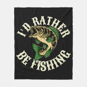 I d Rather Be Fishing Funny Fleece Blanket