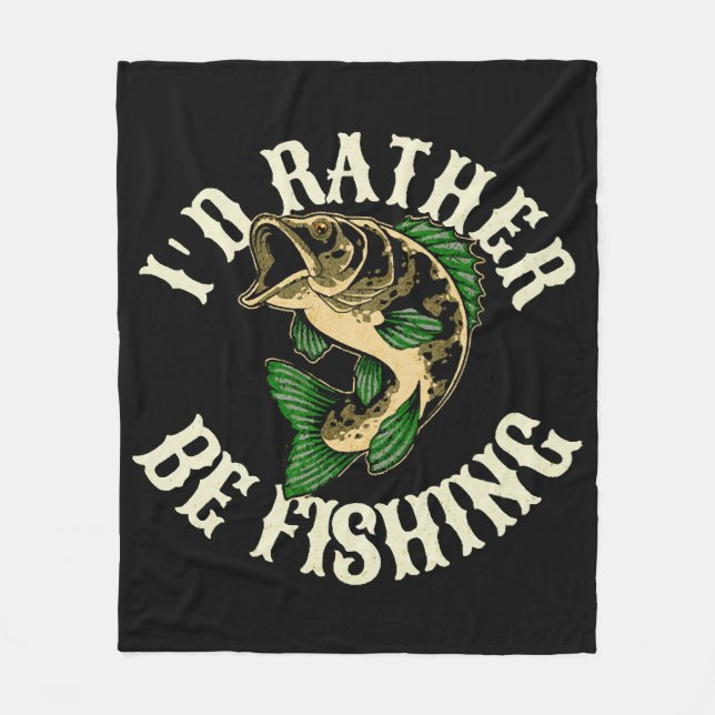 I d Rather Be Fishing Funny Fleece Blanket (Front)