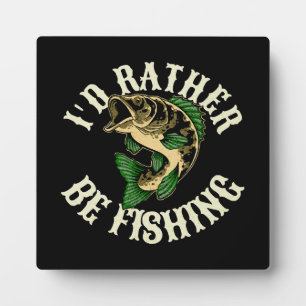 I d Rather Be Fishing Funny Plaque