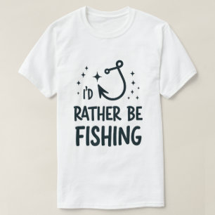 I’d Rather Be Fishing T-Shirt