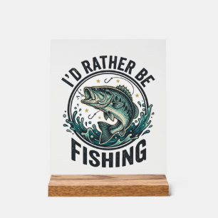 I’d Rather Be Fishing Vintage Bass Fisherman T-Shi Acrylic Sign