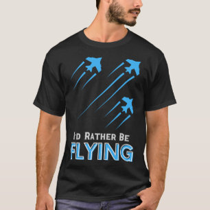 I d Rather Be Flying  Aeroplane Pilot Men Women Ki T-Shirt