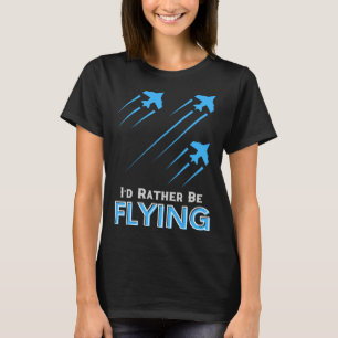 I d Rather Be Flying  Airplane Pilot Men Women Kid T-Shirt