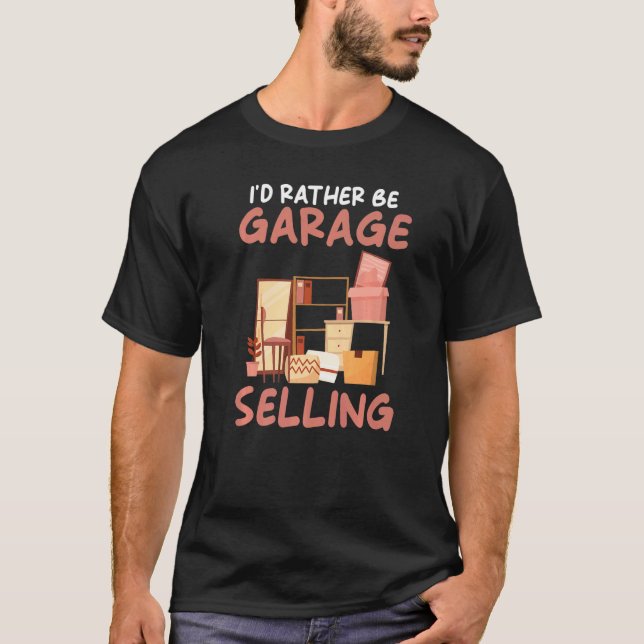 I´d rather be Garage Selling Garage Sale T-Shirt (Front)