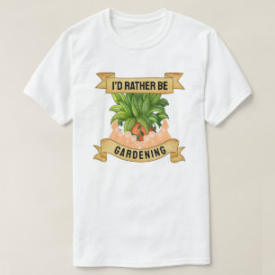 I’d Rather Be Gardening T-Shirt