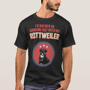 I D Rather Be Hanging Out With My Rottweiler Lover T-Shirt