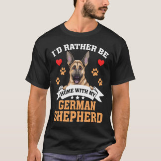 I D Rather Be Home With My German Shepherd T-Shirt