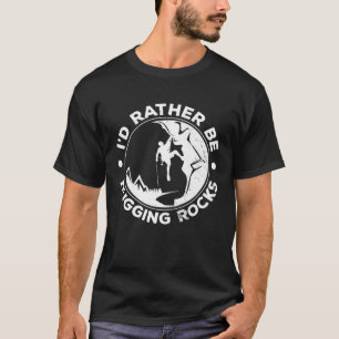 I d Rather Be Hugging Rocks Bouldering Climbing Cl T-Shirt
