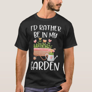 I d Rather Be In My Garden for Gardener Floral Pl T-Shirt