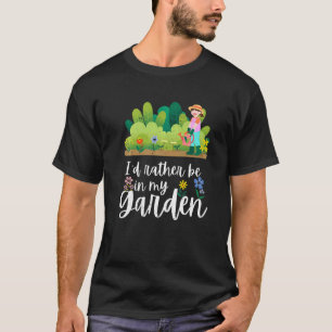 I D Rather Be In My Garden Gardening Gardener T-Shirt