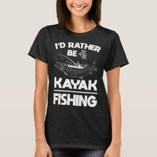 I d rather be kayak fishing fishing gear T-Shirt
