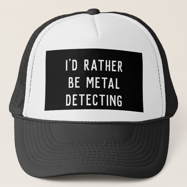 I’d Rather Be Metal Detecting – Funny gift Trucker Hat (Front)