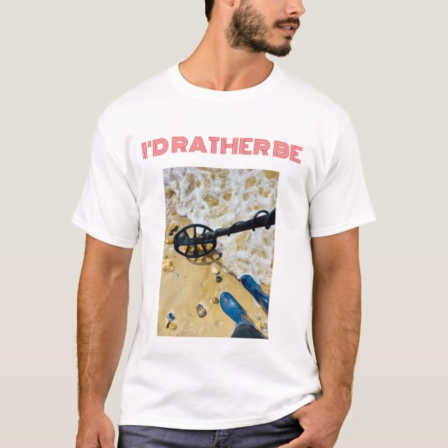 “I’d Rather Be Metal Detecting” T-Shirt – Fun Gift (Front)