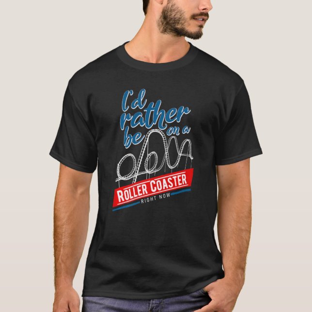 I D Rather Be On A Roller Coaster Funny Coaster En T-Shirt (Front)