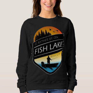 I D Rather Be On Fish Lake Wisconsin Sunset Fishin Sweatshirt