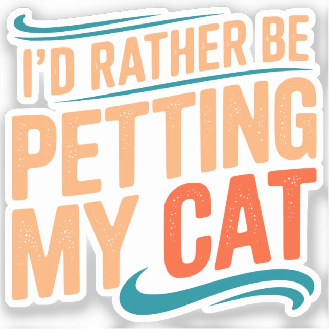 I’d Rather Be Petting My Cat Funny Cat Sticker (Front)