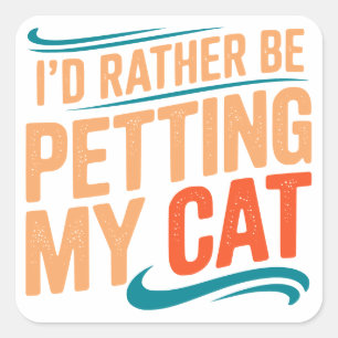 I’d Rather Be Petting My Cat Square Sticker
