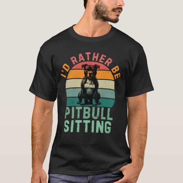 I’d Rather Be Pitbull Sitting, Funny Pitbull Dog T-Shirt (Front)