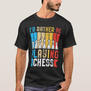 I´D Rather Be Playing Chess Chess Chess Player T-Shirt