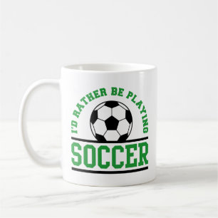 I’d Rather Be Playing Soccer Coffee Mug